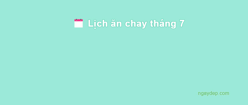 Lịch ăn chay tháng 7 năm 2043