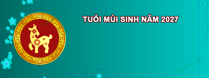 Năm 2027 Nữ tuổi Đinh Mùi 2027 sao gì chiếu mệnh