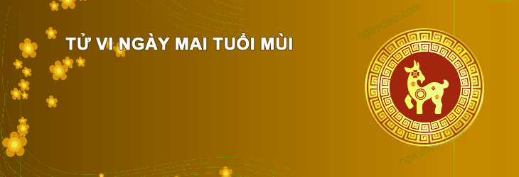 Tử vi ngày mai ngày 11/12/2025 Tuổi Mùi Tử vi ngày mai Tuổi Mùi